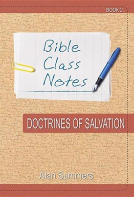 Bible Class Notes - Doctrines of Salvation  -     By: Alan Summers
