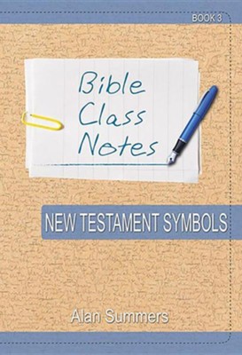 Bible Class Notes - New Testament Symbols  -     By: Alan Summers
