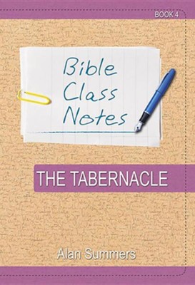 Bible Class Notes - The Tabernacle  -     By: Alan Summers

