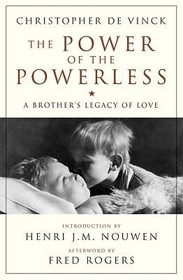 The Power of the Powerless: A Brother's Legacy of Love  -     By: Christopher De Vinck, Fred Rogers, Henri J.M. Nouwen
