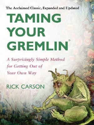 Taming Your Gremlin (Revised Edition): A Surprisingly Simple Method for Getting Out of Your Own Way Revised Edition  -     By: Rick Carson
