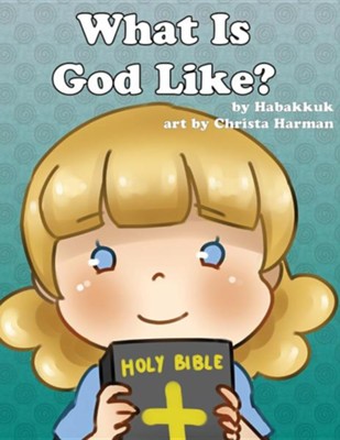 What Is God Like?: 9781629520261 - Christianbook.com