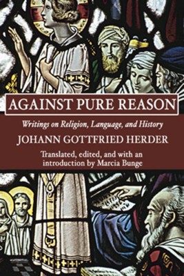 Against Pure Reason  -     Edited By: Marcia Bunge
    By: Johann Gottfried Herder
