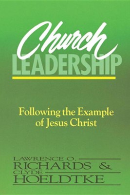 Church Leadership: Following the Example of Jesus Christ: Lawrence O ...