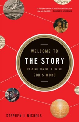 Welcome to the Story: Reading, Loving, and Living God's Word  -     By: Stephen Nichols
