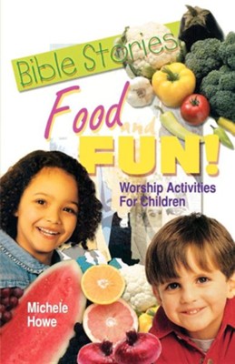 Bible Stories, Food And Fun  -     By: Michele Howe
