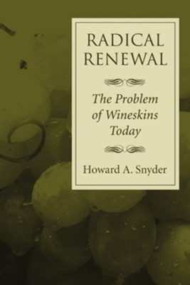 Radical Renewal: The Problem of Wineskins Today  -     By: Howard A. Snyder
