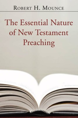 The Essential Nature of New Testament Preaching  -     By: Robert H. Mounce
