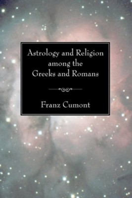 Astrology and Religion Among the Greeks and Romans  -     By: Franz Cumont
