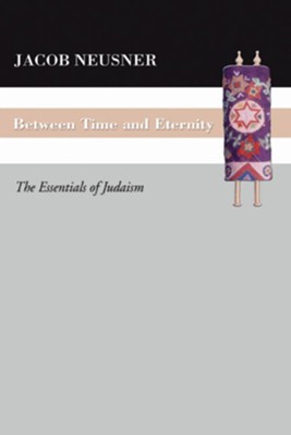 Between Time and Eternity  -     By: Jacob Neusner
