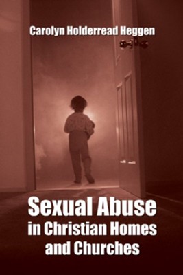 Sexual Abuse in Christian Homes and Churches  -     By: Carolyn Holderread Heggen
