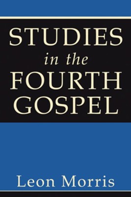 Studies in the Fourth Gospel  -     By: Leon Morris
