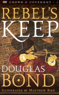 Rebel's Keep: Crown & Covenant Series #3  -     By: Douglas Bond
