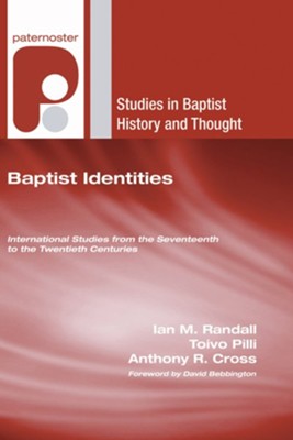 Baptist Identities: International Studies from the Seventeenth to the Twentieth Centuries  -     Edited By: Ian M. Randall, Toivo Pilli, Anthony Cross
    By: Ian Randall(Ed.), Toivo Pilli & Anthony Cross

