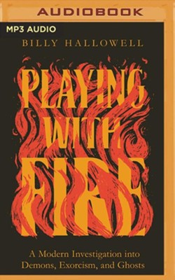 Playing with Fire: A Modern Investigation into Demons, Exorcism, and Ghosts, Unabridged Audiobook on MP3-CD  -     By: Billy Hallowell
