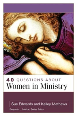 40 Questions About Women in Ministry  -     Edited By: Benjamin L. Merkle
    By: Sue Edwards, Kelley Mathews

