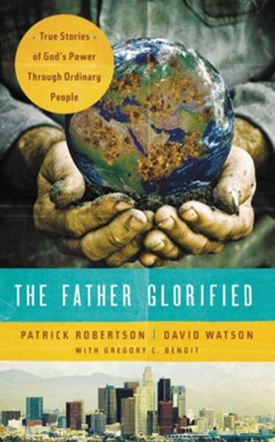 The Father Glorified: True Stories of God's Power Through Ordinary People  -     By: Patrick Robertson
