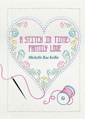 A Stitch in Time: Family Love  -     By: Michelle Kolbe
