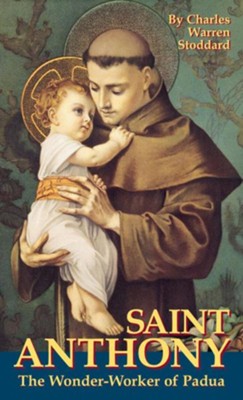 St. Anthony: The Wonder Worker of Padua  -     By: Charles Warren Stoddard
