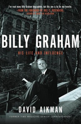 Billy Graham: His Life and Influence  -     By: David Aikman
