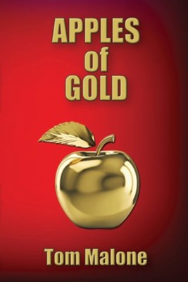 Apples of Gold  -     By: Tom Malone
