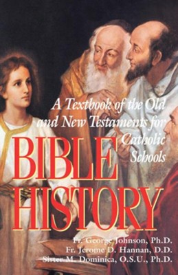 Bible History  -     By: Father George Johnson Ph.D., Father Jerome D. Hannan D.D., Sister M. Dominica OSU, Ph.D.
