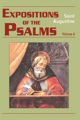 Expositions on the Psalms, Vol. 6 Psalms 121-150 (Works of Saint Augustine)  -     By: Saint Augustine
