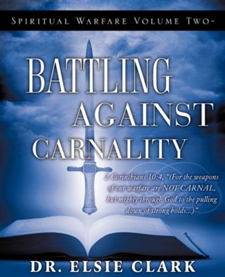 Spiritual Warfare Volume Two - Battling Against Carnality: Dr. Elsie ...