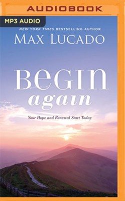 Begin Again: Your Hope and Renewal Start Today Unabridged Audiobook on MP3-CD  -     By: Max Lucado
