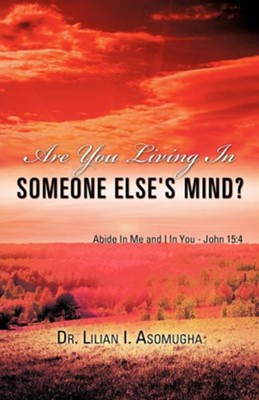 Are You Living in Someone Else's Mind?  -     By: Dr. Lilian I. Asomugha
