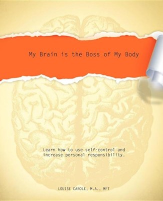 My Brain Is the Boss of My Body  -     By: Louise Carole M.A.

