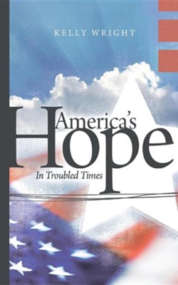 America's Hope: In Troubled Times  -     By: Kelly Wright
