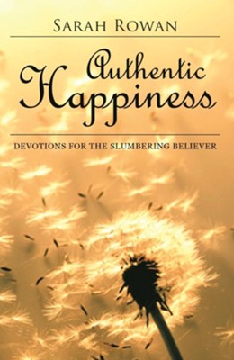 Authentic Happiness: Devotions for the Slumbering Believer  -     By: Sarah Rowan
