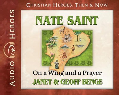 Christian Heroes Then & Now: Nate Saint Audiobook on CD   -     By: Janet Benge, Geoff Benge, Tim Gregory
