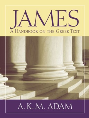 James: A Handbook on the Greek Text [BHGNT]  -     By: A.K.M. Adam

