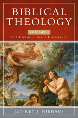 Biblical Theology, Volume 1: The Common Grace Covenants  -     By: Jeffrey J. Niehaus
