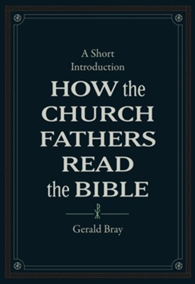 How the Church Fathers Read the Bible: A Short Introduction  -     By: Gerald Bray
