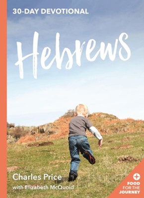 Hebrews: 30-Day Devotional - By: Charles Price, Elizabeth McQuoid 