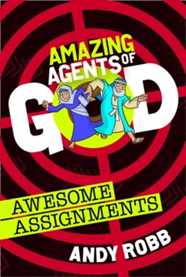 Amazing Agents of God: Awesome Assignments  -     By: Andy Robb

