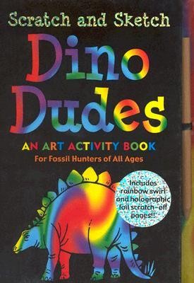 Scratch and Sketch Dino Dudes: An Art Activity Book for Fossil Hunters of All Ages [Book]
