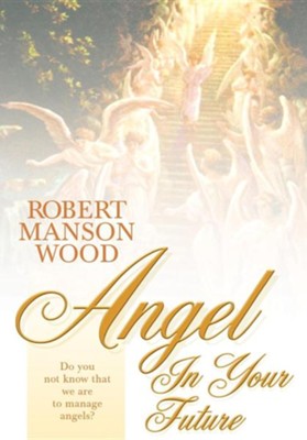 Angel In Your Future  -     By: Robert Manson Wood
