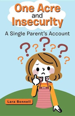 One Acre and Insecurity: A Single Parent's Account  -     By: Lara Bonnell
