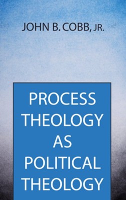 Process Theology As Political Theology: John B. Cobb Jr.: 9781532602702 ...