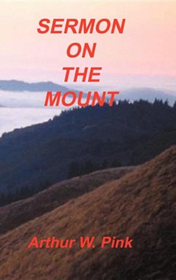 Sermon on the Mount  -     By: A.W. Pink
