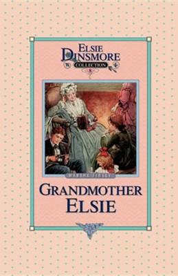 Grandmother Elsie, Book 8: Martha Finley: 9781589605077 - Christianbook.com