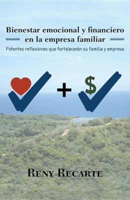 Bienestar Emocional y Financiero En La Empresa Familiar: Potentes Reflexiones Que Fortaleceran Su Familia y Empresa  -     By: Reny Recarte

