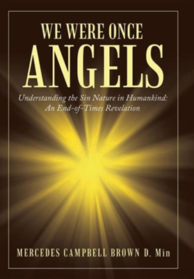 We Were Once Angels: Understanding the Sin Nature in Humankind a End of Times Revelation  -     By: Mercedes Campbell Brown
