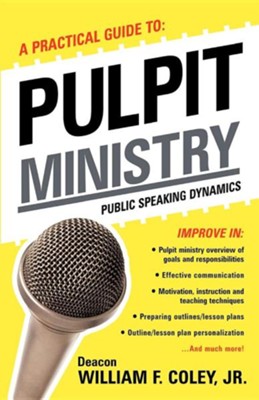 A Practical Guide to Pulpit Ministry  -     By: William F. Coley Jr.
