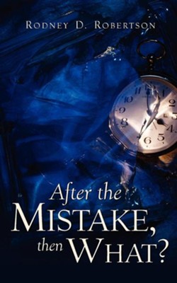 After the Mistake, Then What?  -     By: Rodney D. Robertson
