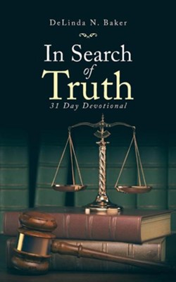 In Search of Truth: 31 Day Devotional  -     By: Delinda N. Baker

